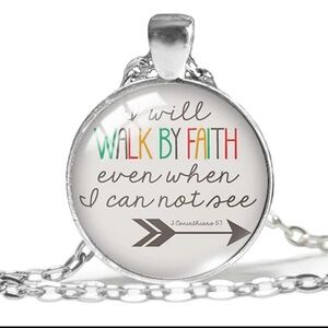 “I will walk by faith even when I can not see” 2nd Corinthians 5:7 necklace
